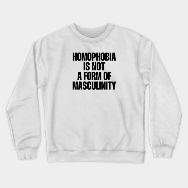 homophobia is not a form of masculinity Crewneck Sweatshirt by paigaam